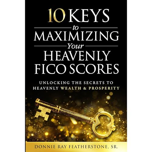 10 Keys to Maximizing Your Heavenly FICO Scores
