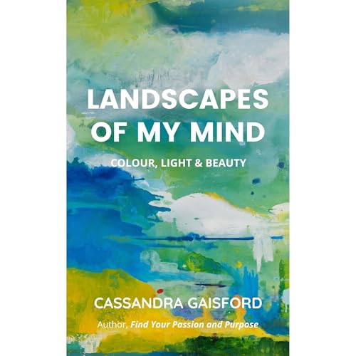Landscapes of My Mind: Colour, Light & Beauty