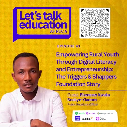 S02E41 EDTECH SERIES// Empowering Rural Youth Through Digital Literacy and Entrepreneurship: The Triggers & Shappers Foundation Story by Unknown