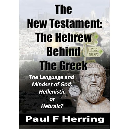 The New Testament: The Hebrew Behind The Greek