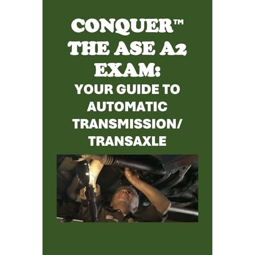 Conquer the ASE A2 Exam: Your Guide to Automatic Transmission/Transaxle by Philip Martin McCaulay
