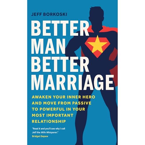 Better Man, Better Marriage by Jeff Borkoski