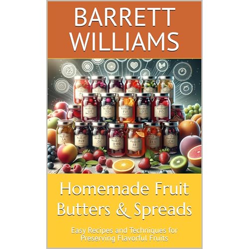 Homemade Fruit Butters & Spreads by Barrett Williams