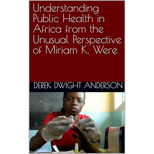 Understanding Public Health in Africa from the Unusual Perspective of Miriam K. Were