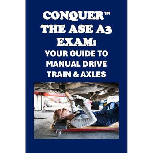 Conquer the ASE A3 Exam: Your Guide to Manual Drive Train & Axles by Philip Martin McCaulay