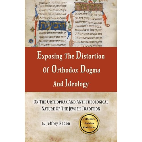 Exposing The Distortion Of Orthodox Dogma And Ideology by Jeffrey Radon