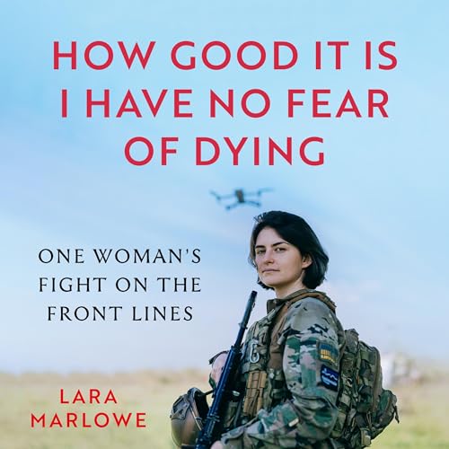 How Good It Is I Have No Fear of Dying by Lara Marlowe