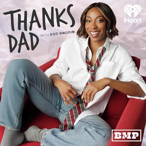 Thanks Dad with Ego Nwodim by iHeartPodcasts