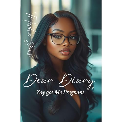 Dear Diary, Zay got me Pregnant
