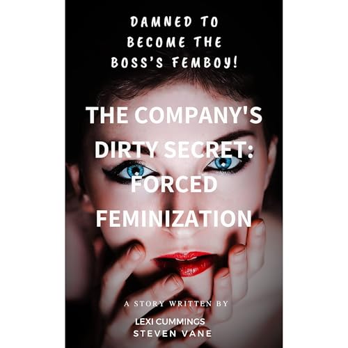 The Company’s Dirty Secret: Forced Feminization.