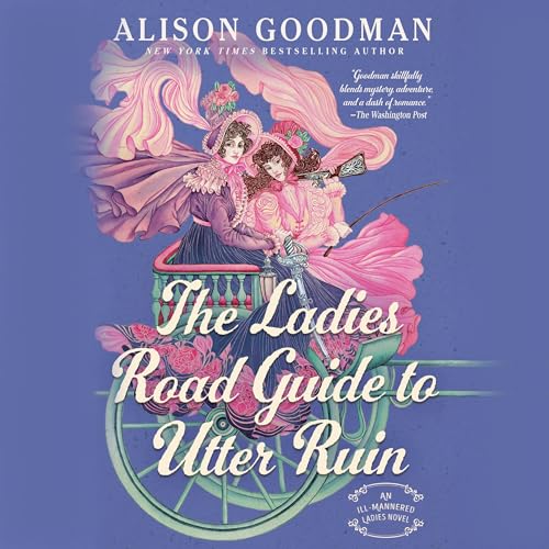 The Ladies Road Guide to Utter Ruin by Alison Goodman