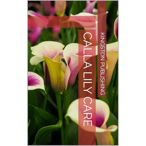 Calla Lily Care by Kingston Publishing