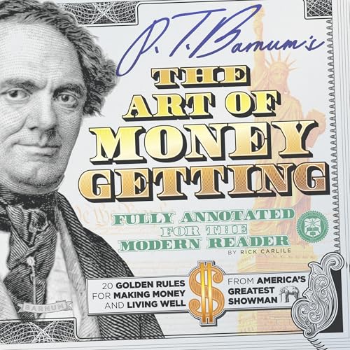P.T. Barnum's The Art of Money Getting (Fully Annotated for the Modern Reader)