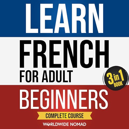 Learn French for Adult Beginners Book (3 in 1): Complete Course