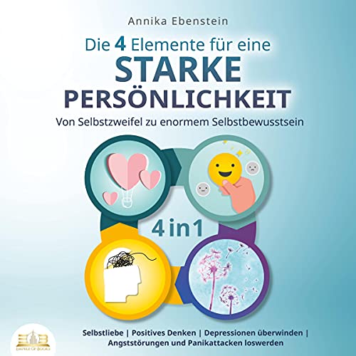 Die 4 Elemente für eine starke Persönlichkeit - Von Selbstzweifel zu enormem Selbstbewusstsein