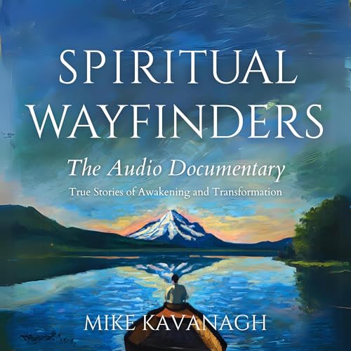 Spiritual Wayfinders: The Audio Documentary by Mike Kavanagh