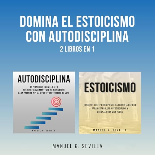 Domina El Estoicismo Con Autodisciplina: 2 Libros en 1 [Master Stoicism with Self-Discipline: 2 Books in 1] by Manuel K. Sevilla