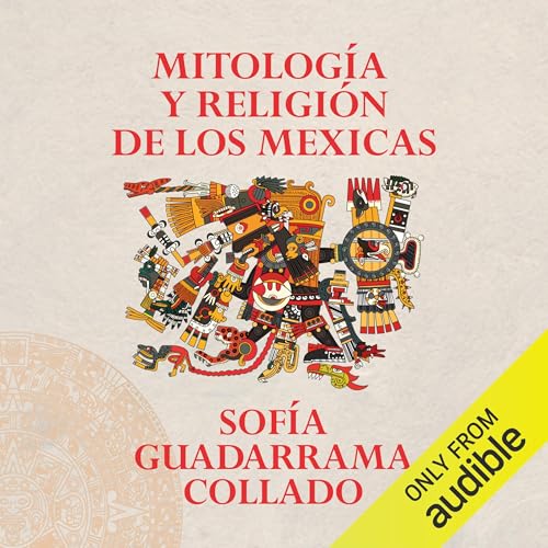 Mitología y religión de los mexicas [Mythology and Religion of the Mexica]