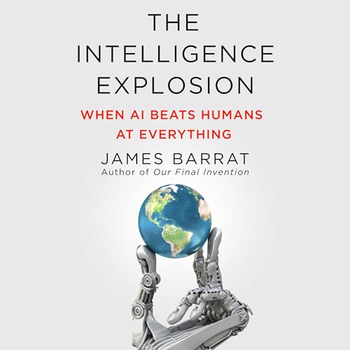 The Intelligence Explosion by James Barrat