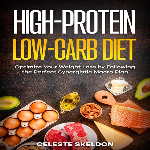 High-Protein Low-Carb Diet by Celeste Skeldon