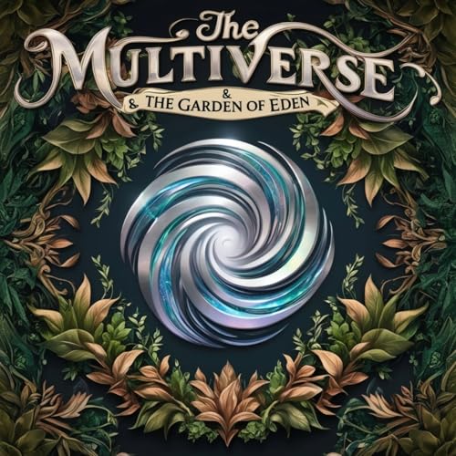 The Multiverse & The Garden Of Eden by Luke Abrahams