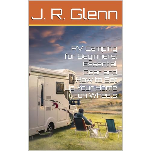 RV Camping for Beginners: Essential Gear and How to Set Up Your Home on Wheels