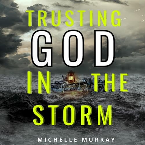 Trusting God in the Storm by Michelle Murray