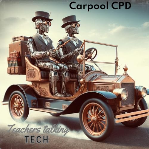 Carpool CPD: Teachers Talk EdTech, AI, Pedagogy, and the future of Education by dolmanjohn