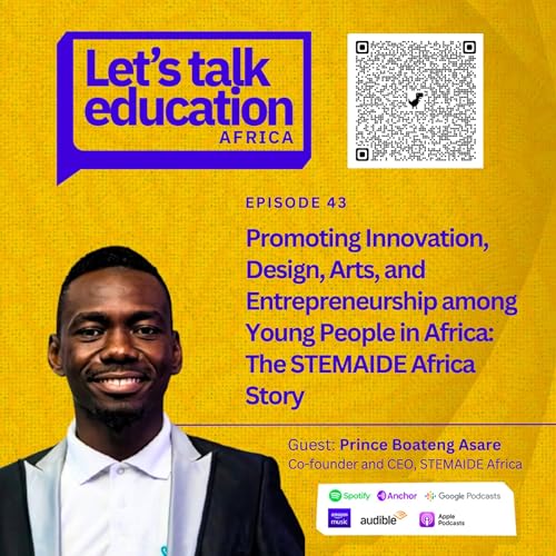 S02E43 EDTECH SERIES// Promoting Innovation, Design, Arts, and Entrepreneurship among Young People in Africa- The STEMAIDE Africa Story. by Unknown