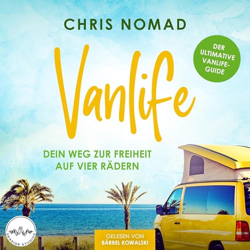 Vanlife - Dein Weg zur Freiheit auf vier Rädern by Chris Nomad