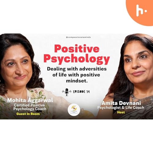 Unlocking Positive Psychology: Mindset Shifts and Emotional Well-being | Podcast | Amita Devnani by Amita Devnani