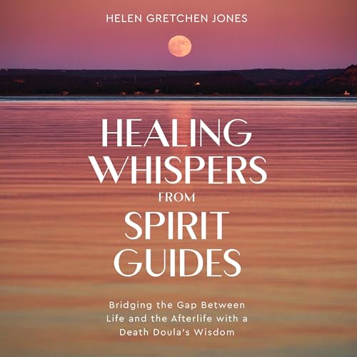 Healing Whispers from Spirit Guides by Helen Gretchen Jones