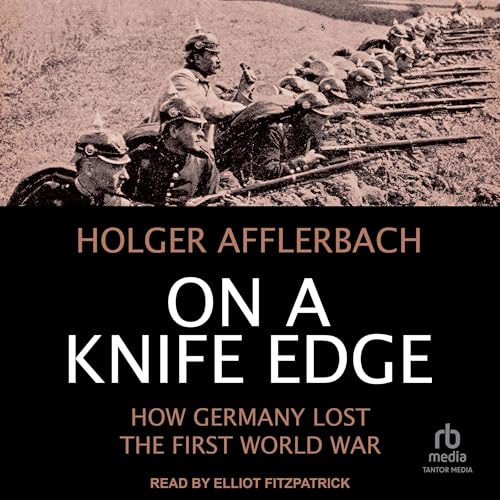On a Knife Edge: How Germany Lost the First World War