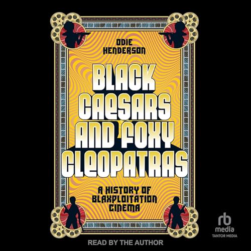 Black Caesars and Foxy Cleopatras by Odie Henderson