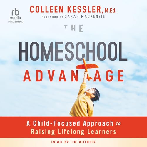 The Homeschool Advantage by Colleen Kessler MEd