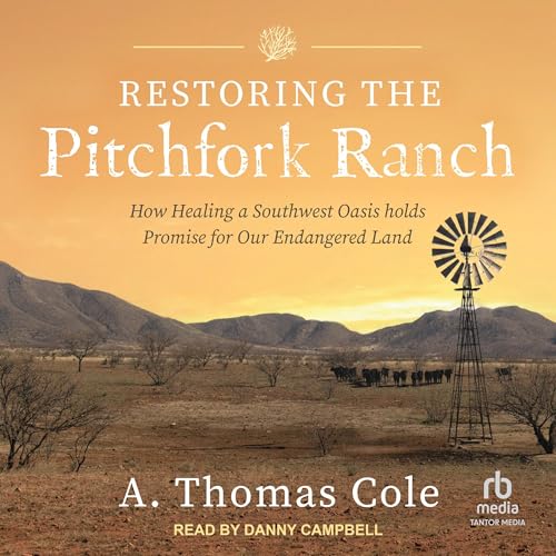 Restoring the Pitchfork Ranch by A. Thomas Cole