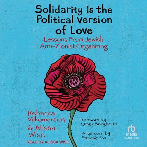 Solidarity Is the Political Version of Love by Rebecca Vilkomerson