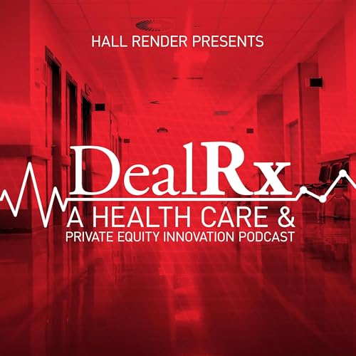 Deal Rx: A Health Care & Private Equity Innovation Podcast by Hall Render