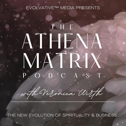 Athena Matrix™ Podcast by Veronica Wirth