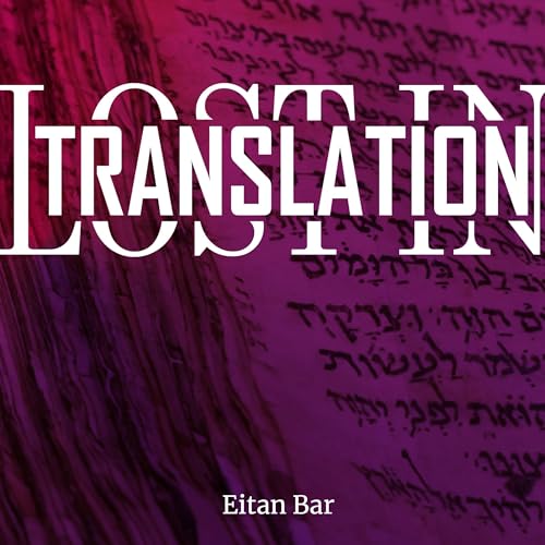 Lost in Translation by Dr. Eitan Bar