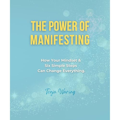 The Power of Manifesting by Tonja Waring