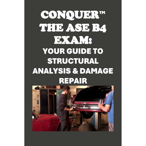 Conquer the ASE B4 Exam: Your Guide to Structural Analysis & Damage Repair by Philip Martin McCaulay