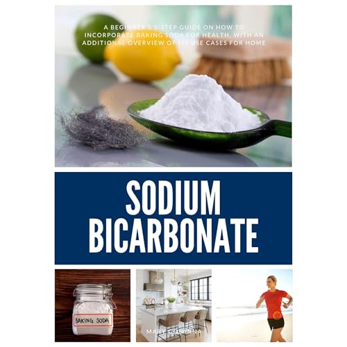 Sodium Bicarbonate: A Beginner’s 5-Step Guide on How to Incorporate Baking Soda for Health, with an Additional Overview of its Use Cases for Home