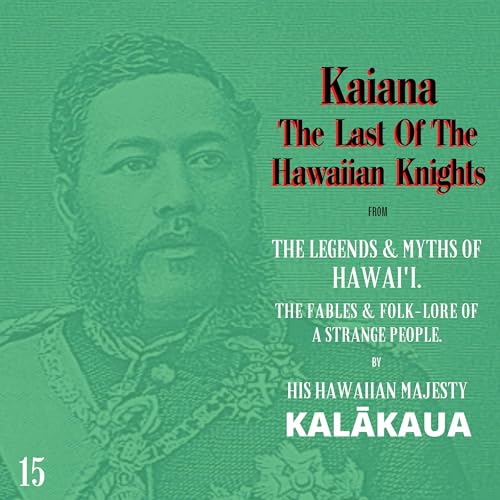 Kaiana, the Last of the Hawaiian Knights: The Legends and Myths of Hawaiʻi