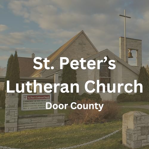 Sermons and More from Saint Peter's Lutheran Church in Door County by Sermons and More from Saint Peter's Lutheran Church in Door County
