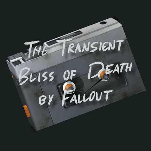 The Transient Bliss of Death by Fallout by The Stranger Kind