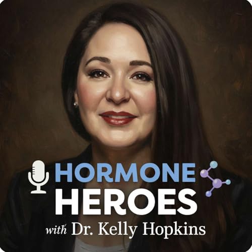 Hormone Heroes with Dr. Kelly Hopkins by Dr. Kelly Hopkins