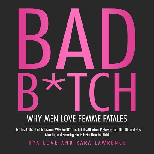 Bad B*tch: Why Men Love Femme Fatales