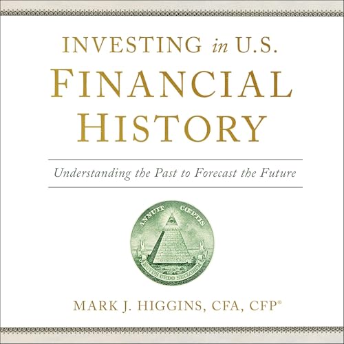 Investing in U.S. Financial History by Mark J. Higgins CFA CFP®