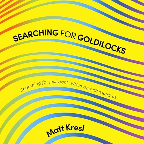 Searching for Goldilocks by Matt Kresl